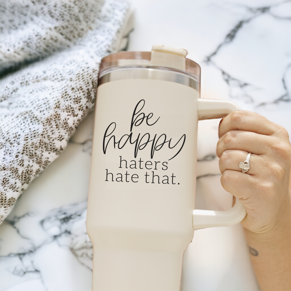Embrace Positivity On-The-Go with Our - Be Happy, Haters Hate That Insulated  40oz Mug!