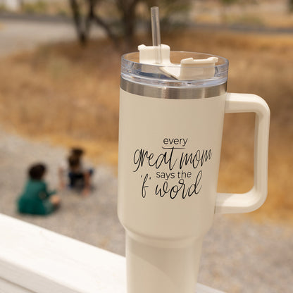 Every Great Mom Says the 'F' Word" Insulated Mug: Your Essential Mom Life Companion. 40ozoz