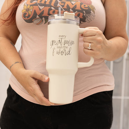 Every Great Mom Says the 'F' Word" Insulated Mug: Your Essential Mom Life Companion. 40ozoz