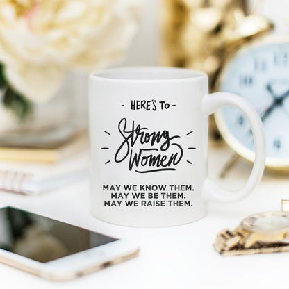 Empower Your Day with the "Here's to Strong Women - Funny Coffee Mug, Tea Cup, Drinking Mug
