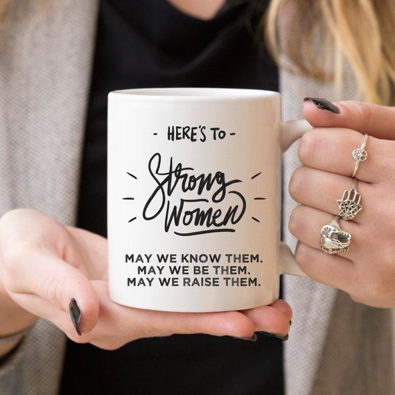 Empower Your Day with the "Here's to Strong Women - Funny Coffee Mug, Tea Cup, Drinking Mug